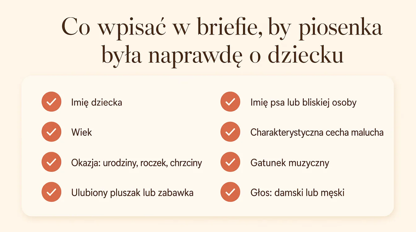 Checklista briefu — co wpisać, by piosenka była naprawdę o dziecku: imię, wiek, okazja, ulubiony pluszak, imię psa lub bliskiej osoby, charakterystyczna cecha, gatunek muzyczny i głos